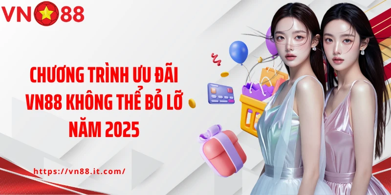 Chương trình ưu đãi Vn88 không thể bỏ lỡ năm 2025