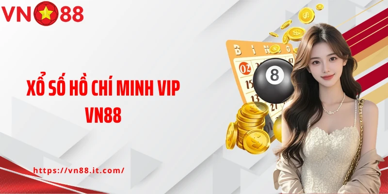 Hồ Chí Minh Vip Vn88: Chốt Số Mỗi Ngày, Đổi Đời Liền Tay