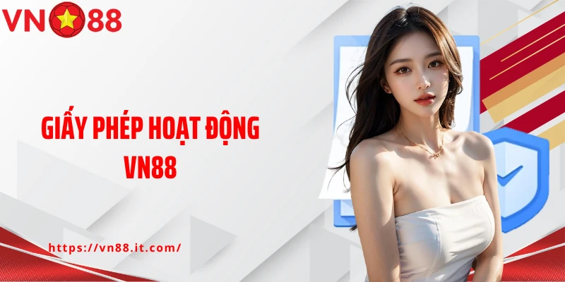Giấy Phép Hoạt Động VN88: Thương Hiệu Chất Lượng Hàng Đầu Việt Nam