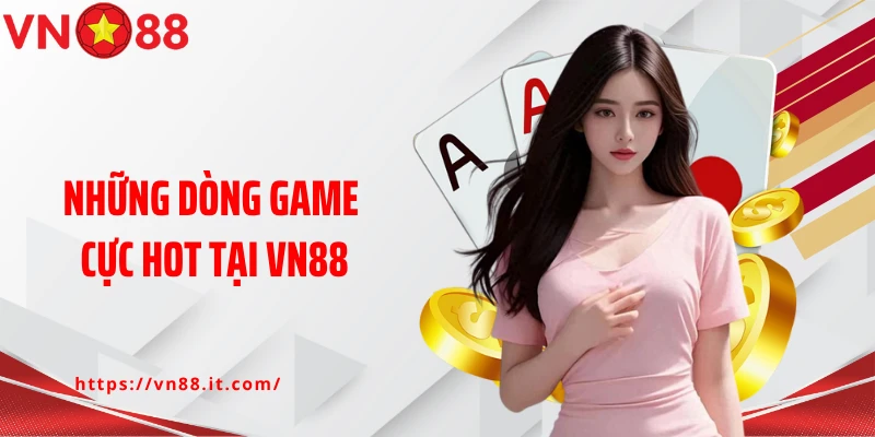 Những dòng game cực hot tại VN88