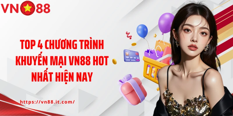Top 4 chương trình khuyến mại Vn88 hot nhất hiện nay
